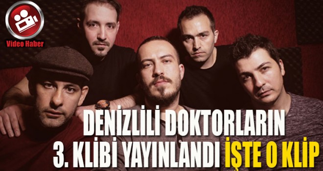 Denizlili doktorların yeni klibi yayında...