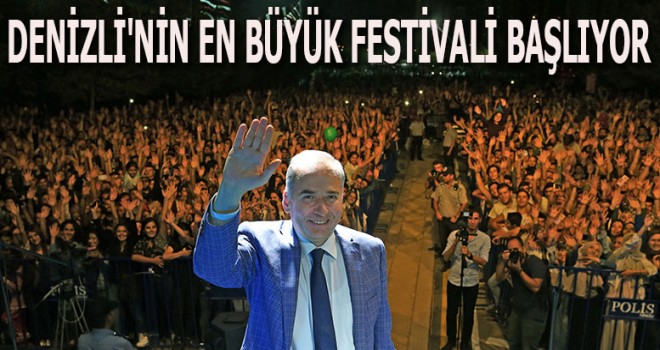 DENİZLİ'NİN EN BÜYÜK FESTİVALİ BAŞLIYOR