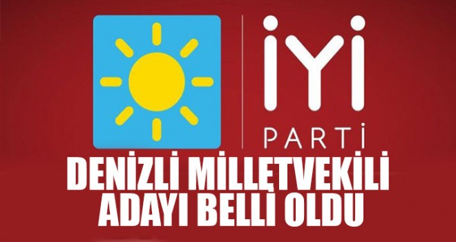 İYİ Parti Denizli Milletvekili  Adayları Belli Oldu