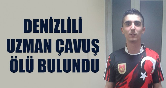 Denizlili Uzman Çavuş Ölü Bulundu