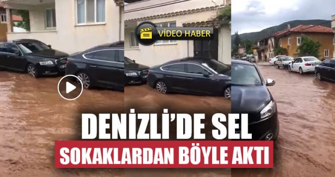 Denizli'de Sel Sokaklardan Böyle Aktı