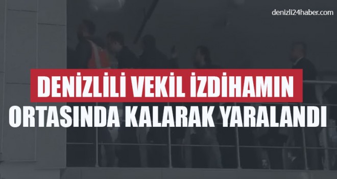 Denizlili Vekil Gülizar Biçer Karaca, İzdihamın Ortasında Kalarak Yaralandı