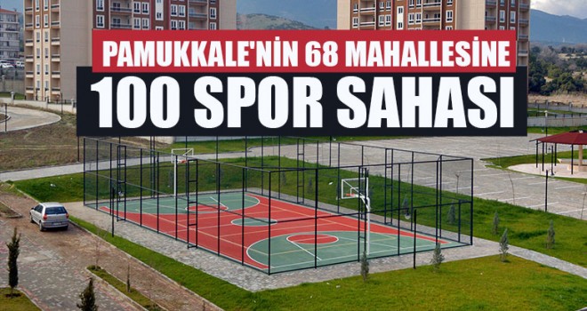 Pamukkale'nin 68 Mahallesine 100 Spor Sahası