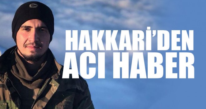 Hakkari’den Acı Haber 1 Askerimiz Şehit, 3 Askerimiz Yaralandı