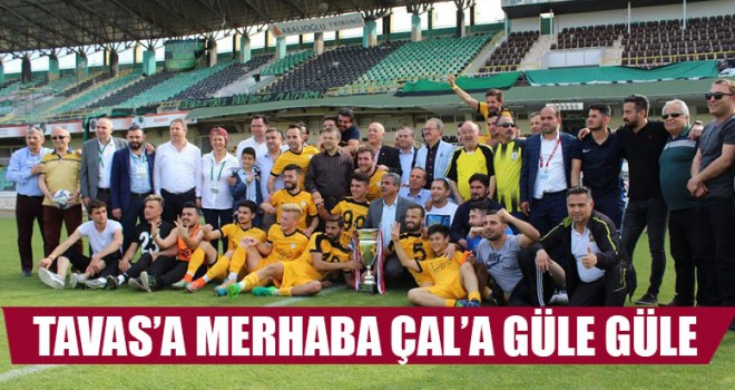 Tavas’a Merhaba Çal’a Güle Güle