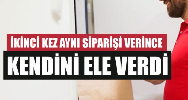 İkinci Kez Aynı Siparişi Verince Kendini Ele Verdi