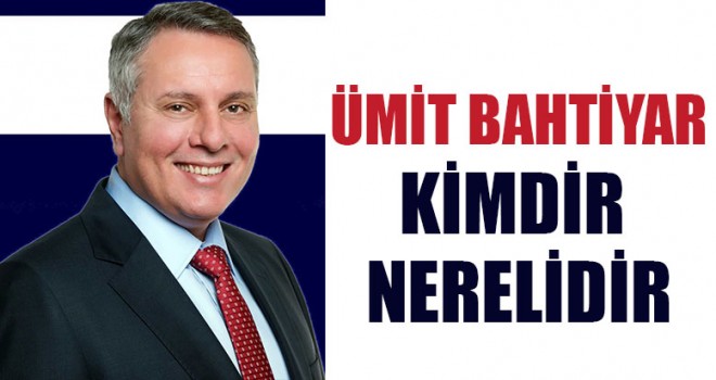 Ümit Bahtiyar kimdir, nerelidir?