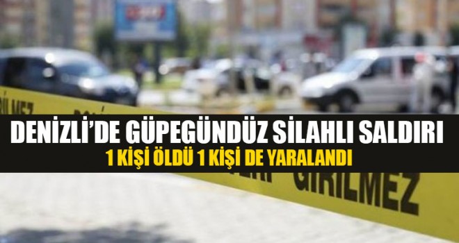 Denizli’de Güpegündüz Silahlı Saldırı 1 Kişi Öldü 1 Kişi De Yaralandı