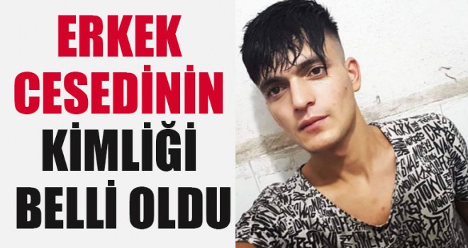Erkek Cesedinin Kimliği Belli Oldu