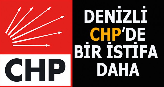 Denizli CHP'de bir istifa daha
