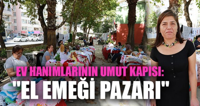 Ev Hanımlarının Umut Kapısı: "El Emeği Pazarı"