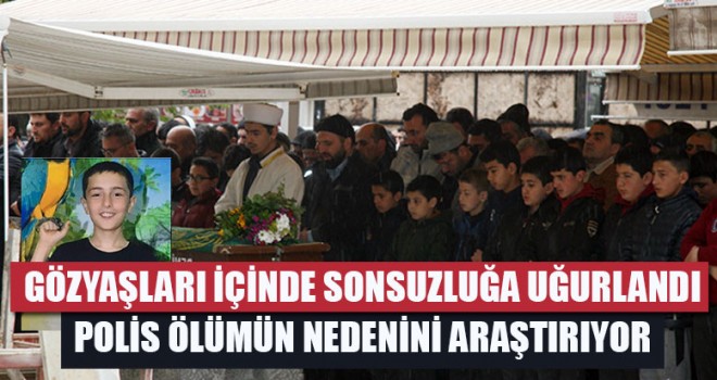 Gözyaşları içinde sonsuzluğa uğurlandı Polis ölümün nedenini araştırıyor