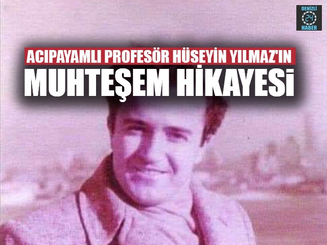Acıpayamlı Profesör Hüseyin Yılmaz'ın Muhteşem Hikayesi