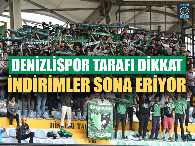 Denizlispor Tarafı Dikkat İndirimler Sona Eriyor