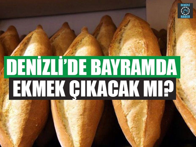 Denizli’de Bayramda Ekmek Çıkacak Mı?
