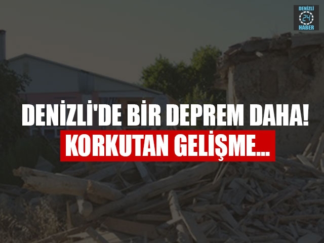 Denizli'de bir deprem daha! Korkutan gelişme...