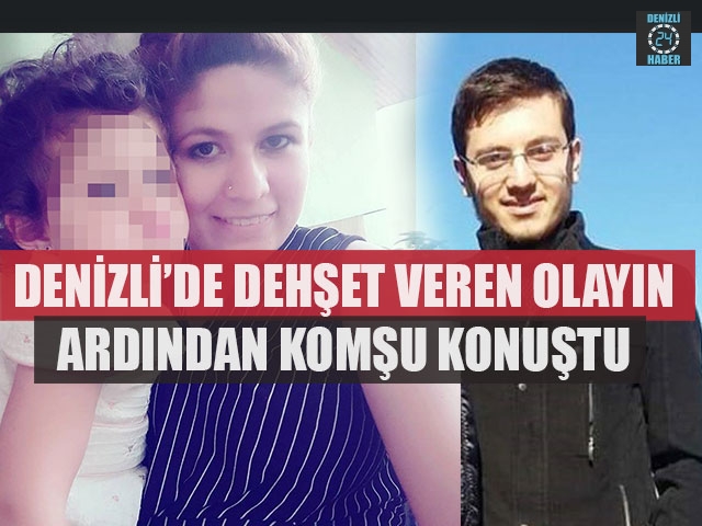 Denizli’de Dehşet Veren Olayın Ardından Komşu Konuştu