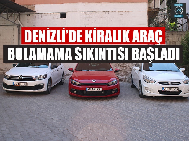 Denizli’de Kiralık Araç Bulamama Sıkıntısı Başladı
