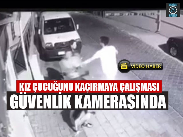Denizli'de Kız Çocuğunu Kaçırmaya Çalışması Güvenlik Kamerasında 
