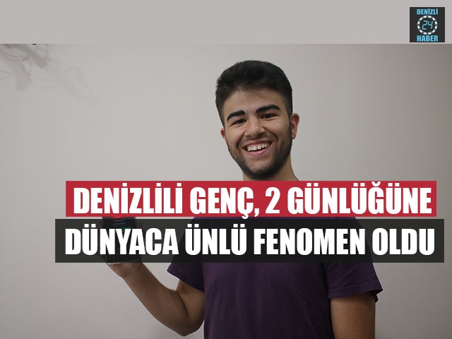 Denizlili Genç, 2 Günlüğüne Dünyaca Ünlü Fenomen Oldu 