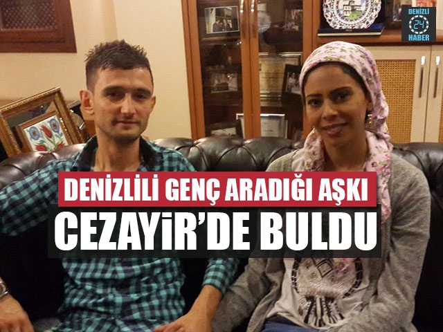 Denizlili Genç Aradığı Aşkı Cezayir’de Buldu