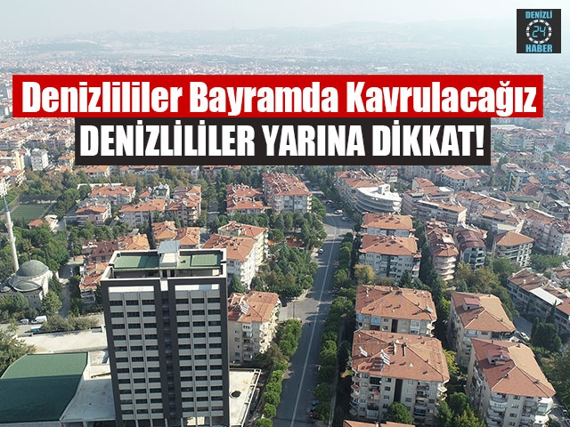 Denizlililer Bayramda Kavrulacağız