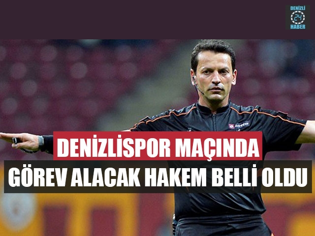Denizlispor Maçında Görev Alacak Hakem Belli Oldu