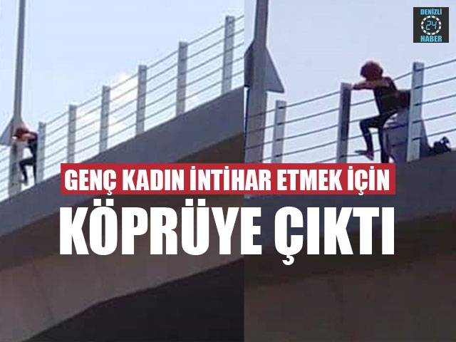 Genç Kadın İntihar Etmek İçin Köprüye Çıktı