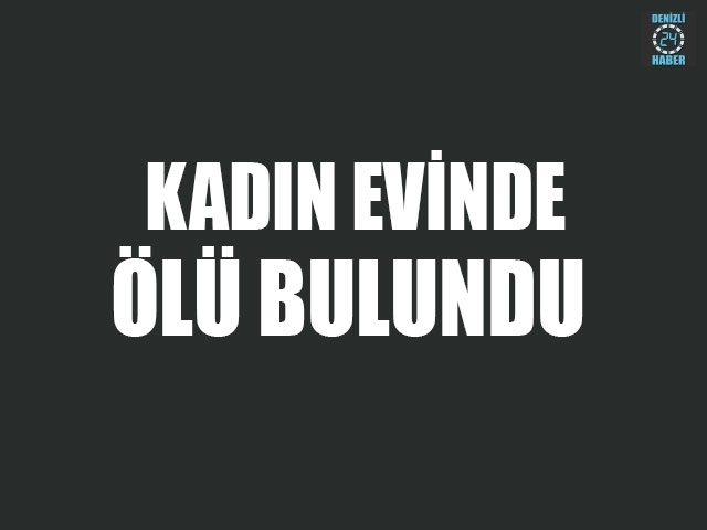 Kadın Evinde Ölü Bulundu
