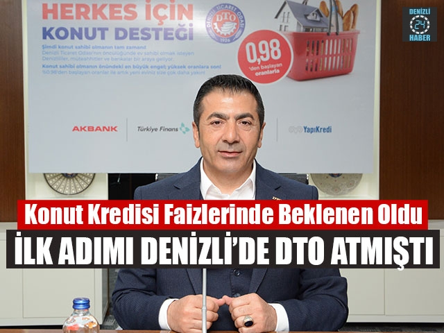 Konut Kredisi Faizlerinde İlk Adımı Denizli’de DTO Atmıştı