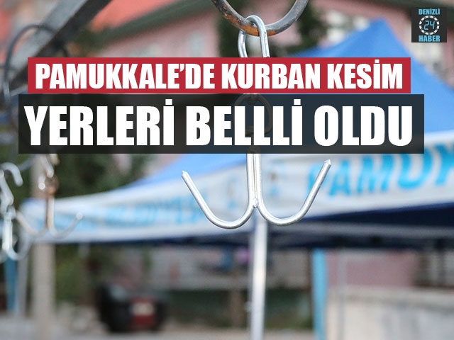 Pamukkale’de Kurban Kesim Yerleri Bellli Oldu