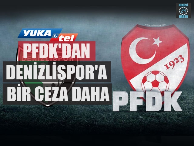 PFDK'dan Denizlispor'a Bir Ceza Daha