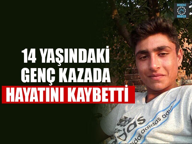 14 Yaşındaki Genç Kazada Hayatını Kaybetti