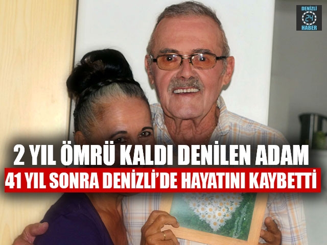 2 Yıl Ömrü Kaldı Denilen Adam 41 Yıl Sonra Denizli’de Hayatını Kaybetti
