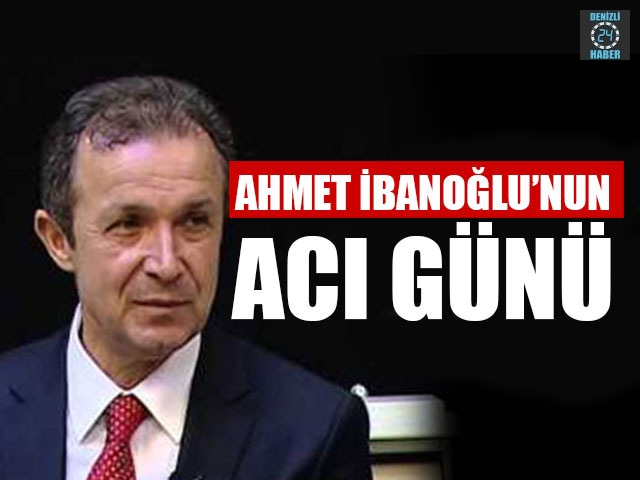 Ahmet İbanoğlu’nun Acı Günü