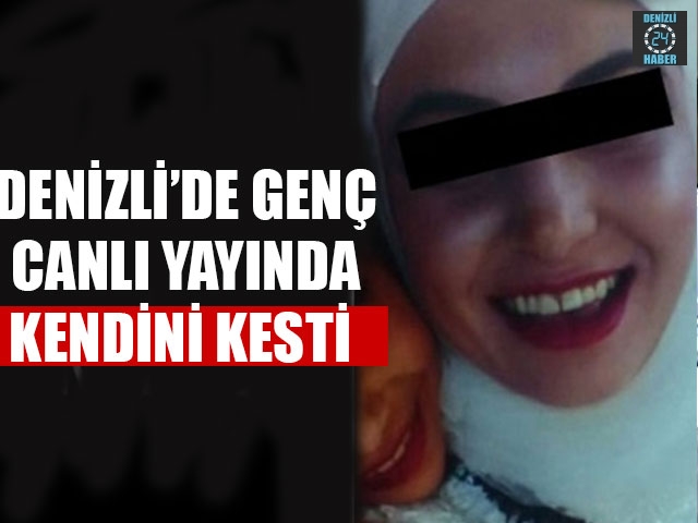 Denizli’de Genç Canlı Yayında Kendini Kesti