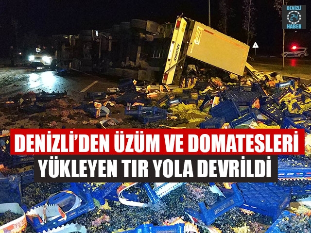 Denizli’den Üzüm Ve Domatesleri Yükleyen Tır Yola Devrildi