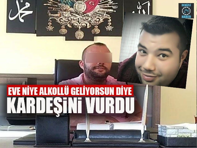 Eve Niye Alkollü Geliyorsun Diye Kardeşini Vurdu