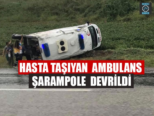 Hasta Taşıyan Ambulans Şarampole Devrildi