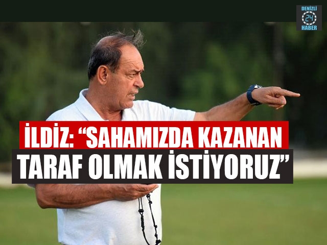 İldiz: “Sahamızda Kazanan Taraf Olmak İstiyoruz”