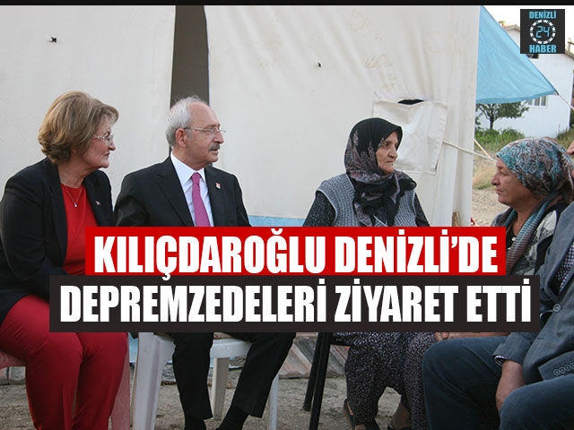 Kılıçdaroğlu Denizli’de Deprem Bölgesini ziyaret etti