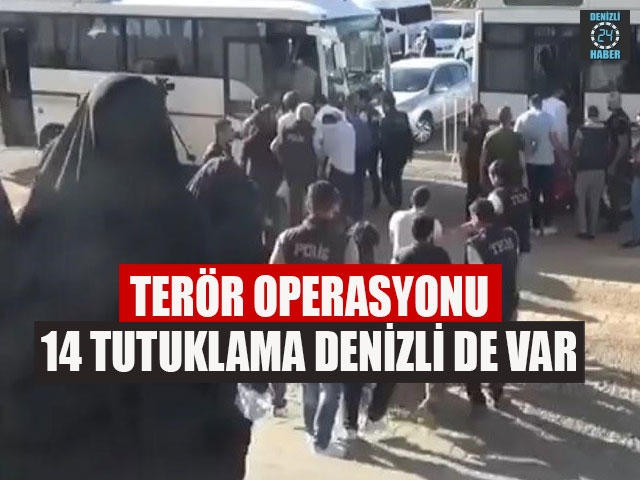 Terör Operasyonu 14 Tutuklama Denizli De Var