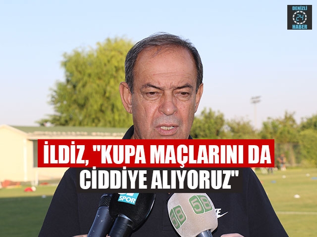 Yücel İldiz, "kupa maçlarını da ciddiye alıyoruz"
