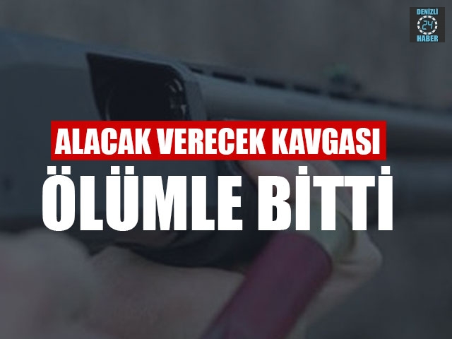 Alacak Verecek Kavgası Ölümle Bitti