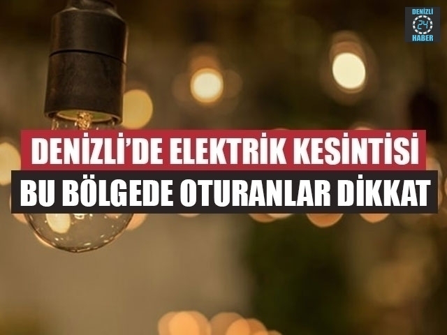 Denizli Elektrik Kesintisi 25 Ekim 2019 Denizli’de elektrikler ne zaman gelecek?