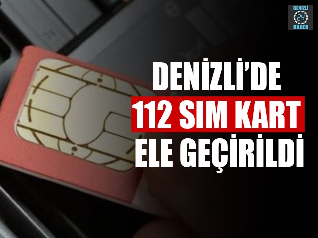 Denizli’de 112 SIM Kart Ele Geçirildi