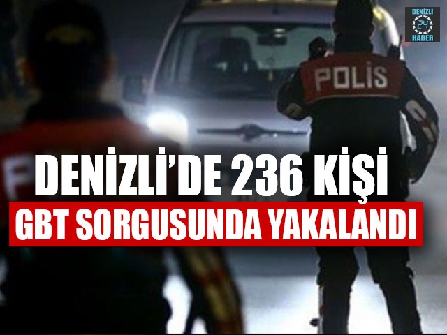 Denizli’de 236 Kişi GBT Sorgusunda Yakalandı