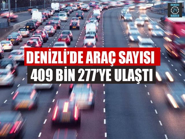 Denizli’de Araç Sayısı 409 Bin 277’ye Ulaştı