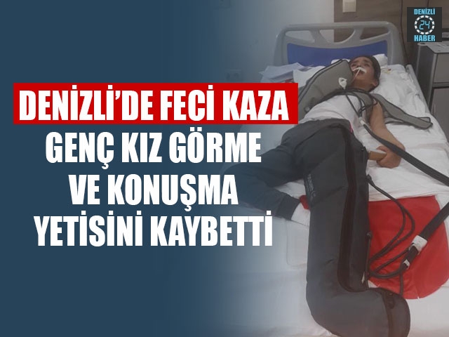 Denizli’de Feci Kaza Genç Kız Görme Ve Konuşma Yetisini Kaybetti