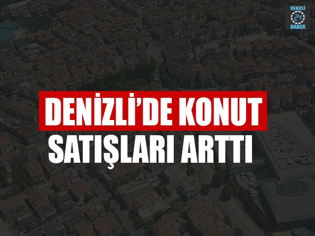 Denizli’de Konut Satışları Arttı
